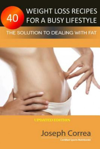 Knjiga 40 Weight Loss Recipes for a Busy Lifestyle: The Solution to Dealing with Fat Correa (Certified Sports Nutritionist)