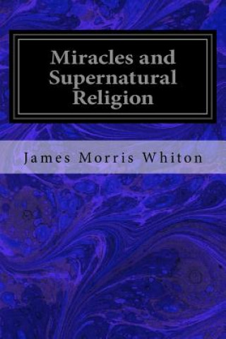 Książka Miracles and Supernatural Religion James Morris Whiton