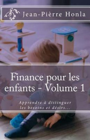 Carte Finance pour les enfants - Volume 1: Apprendre ? distinguer les besoins et désirs... Jean-Pierre Honla