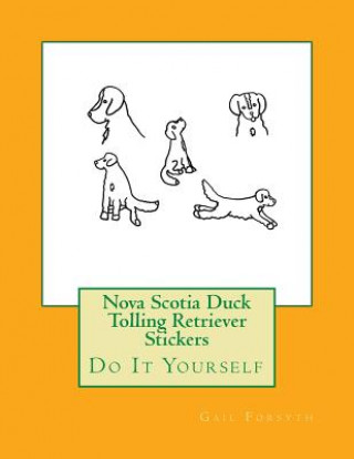 Könyv Nova Scotia Duck Tolling Retriever Stickers: Do It Yourself Gail Forsyth