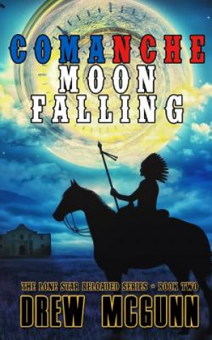 Knjiga Comanche Moon Falling Drew McGunn