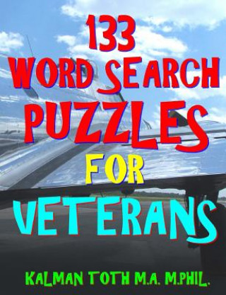 Könyv 133 Word Search Puzzles for Veterans: Patriotic Themed Games Kalman Toth M a M Phil
