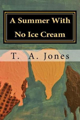 Kniha A Summer With No Ice Cream T A Jones