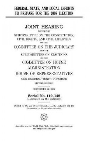 Carte Federal, state, and local efforts to prepare for the 2008 election: joint hearing before the Subcommittee on the Constitution, Civil Rights, and Civil United States Congress