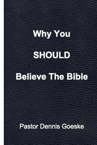 Kniha Why You Should Believe The Bible Dennis Goeske