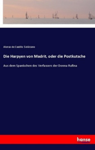 Könyv Die Harpyen von Madrit, oder die Postkutsche Alonso de Castillo Solórzano