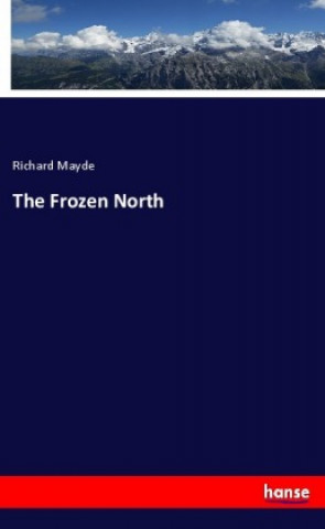 Knjiga The Frozen North Richard Mayde
