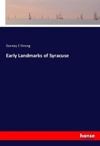 Książka Early Landmarks of Syracuse Gurney S Strong