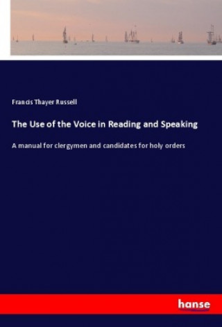 Kniha The Use of the Voice in Reading and Speaking Francis Thayer Russell