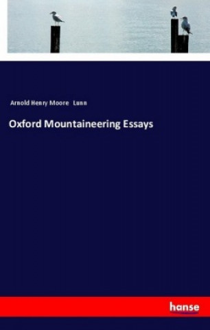 Könyv Oxford Mountaineering Essays Arnold Henry Moore Lunn