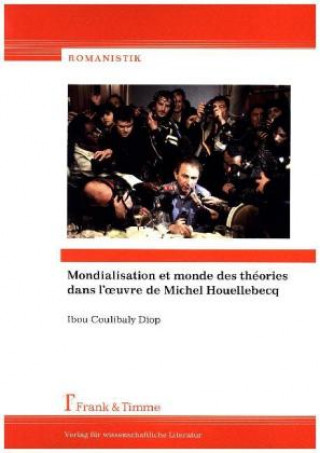Книга Mondialisation et monde des théories dans l??uvre de Michel Houellebecq Ibou Coulibaly Diop