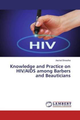 Kniha Knowledge and Practice on HIV/AIDS among Barbers and Beauticians Aachal Shrestha