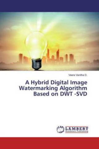 Knjiga A Hybrid Digital Image Watermarking Algorithm Based on DWT -SVD Veera Vanitha D.