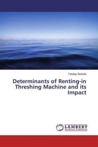 Kniha Determinants of Renting-in Threshing Machine and its Impact Tekalign Bedada