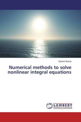 Knjiga Numerical methods to solve nonlinear integral equations Guechi Somia