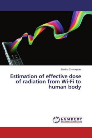 Kniha Estimation of effective dose of radiation from Wi-Fi to human body Bindhu Christopher