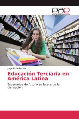 Kniha Educacion Terciaria en America Latina Jorge Uribe-Roldán