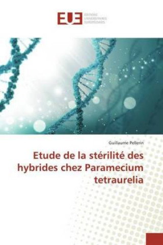 Kniha Etude de la stérilité des hybrides chez Paramecium tetraurelia Guillaume Pellerin