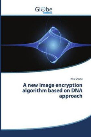 Knjiga A new image encryption algorithm based on DNA approach Ritu Gupta