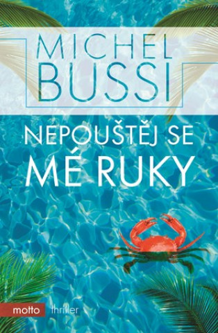 Könyv Nepouštěj se mé ruky Michel Bussi