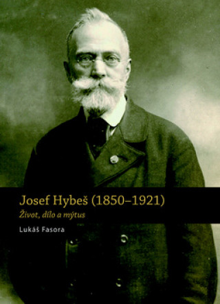 Könyv Josef Hybeš (1850-1921) Lukáš Fasora