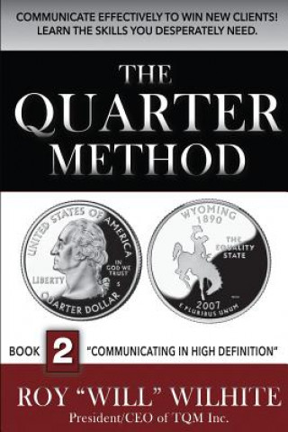 Livre The Quarter Method, Book 2: Communicating in High Definition Roy Wilhite