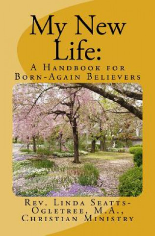 Knjiga My New Life: A Handbook for Born-again Believers Rev Linda Seatts-Ogletree