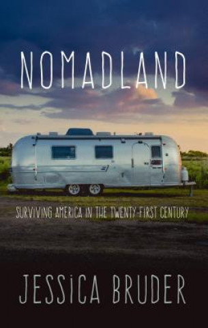 Kniha Nomadland: Surviving America in the Twenty-First Century Jessica Bruder