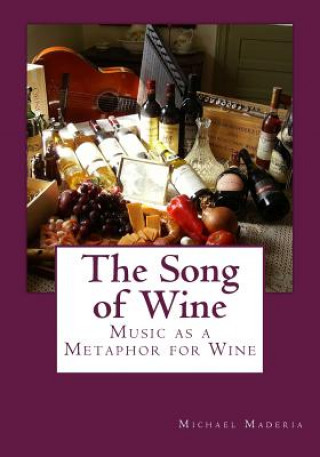 Kniha The Song of Wine: Music as a Metaphor for Wine Michael Maderia