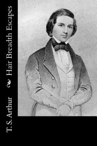 Carte Hair Breadth Escapes T S Arthur