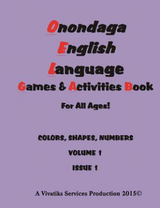 Книга Onondaga English Language Games and Activities Workbook: For all ages! COLORS, SHAPES, NUMBERS VOLUME 1 ISSUE 1 Vivatiks Services