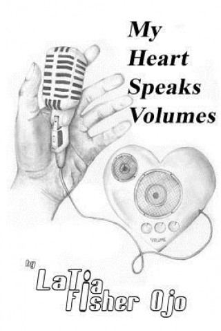 Livre My Heart Speaks Volumes: Love, Life, & Faith MS Latia Aderanti Betty Fisher Ojo