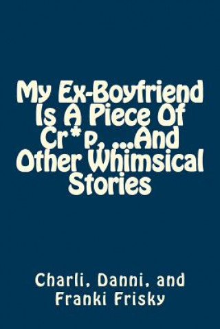 Carte My Ex-Boyfriend Is A Piece Of Cr*p, ...And Other Whimsical Stories Charli Frisky
