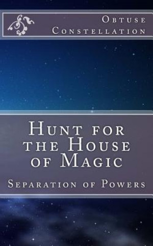 Knjiga Hunt for the House of Magic: Separation of Powers Obtuse Constellation