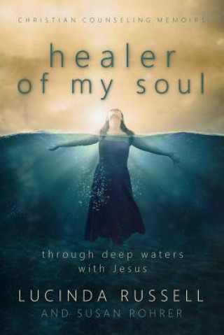 Livre Healer of My Soul - Christian Counseling Memoirs: Though Deep Waters with Jesus Lucinda Russell