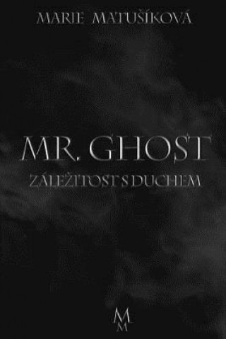 Kniha Zálezitost S Duchem: Mr. Ghost Marie Matusikova