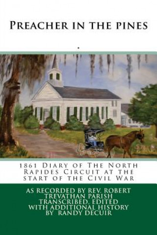 Könyv Preacher in the pines: 1861 Diary of The North Rapides Circuit at the start of the Civil War Robert Trevathan Parish