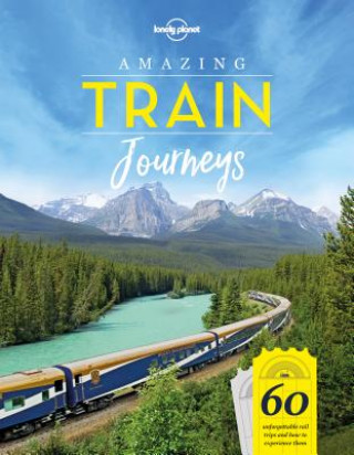 Könyv Lonely Planet Amazing Train Journeys Lonely Planet