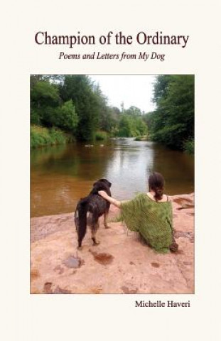 Carte Champion of the Ordinary: Poems and Letters from my Dog Michelle Haveri