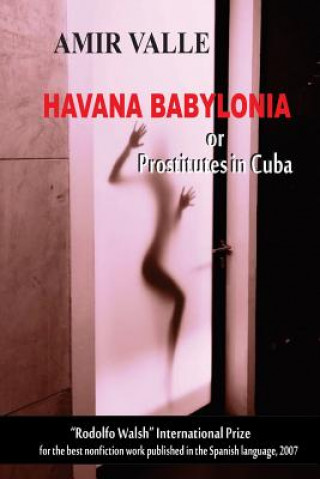 Könyv Havana Babylonia: or Prostitutes in Cuba Amir Valle