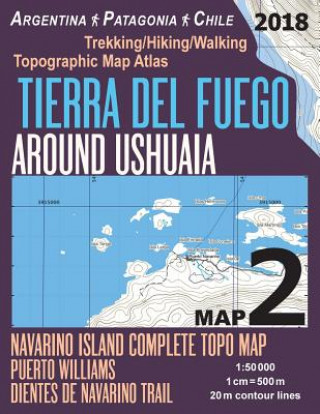 Könyv Tierra Del Fuego Around Ushuaia Map 2 Navarino Island Complete Topo Map Puerto Williams Argentina Patagonia Chile Trekking/Hiking/Walking Topographic Sergio Mazitto