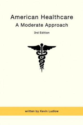 Carte American Healthcare: A Moderate Approach: 3rd Edition Kevin Ludlow
