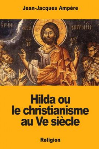 Knjiga Hilda ou le christianisme au Ve si?cle Jean-Jacques Ampere