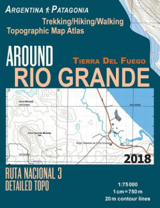 Carte Around Rio Grande Tierra Del Fuego Trekking/Hiking/Walking Topographic Map Atlas Ruta Nacional 3 Detailed Topo Argentina Patagonia 1 Sergio Mazitto