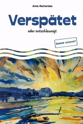 Книга Verspätet - oder entschleunigt Anne Reimerdes