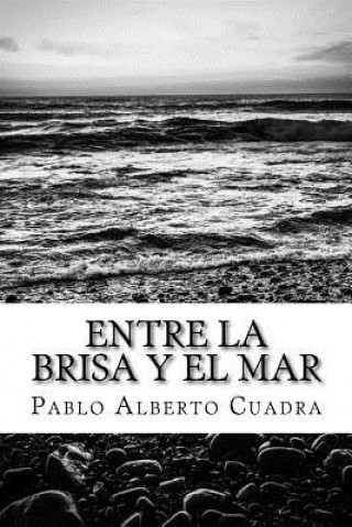 Knjiga Entre La Brisa Y El Mar Pablo Alberto Cuadra