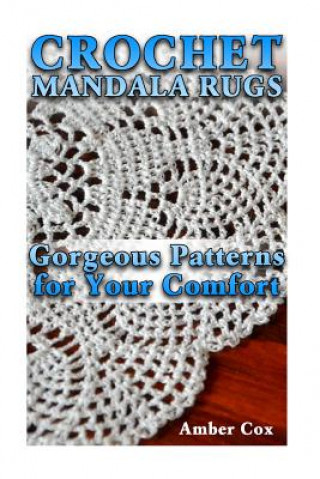 Könyv Crochet Mandala Rugs: Gorgeous Patterns for Your Comfort: (Crochet Patterns, Crochet Stitches) Amber Cox