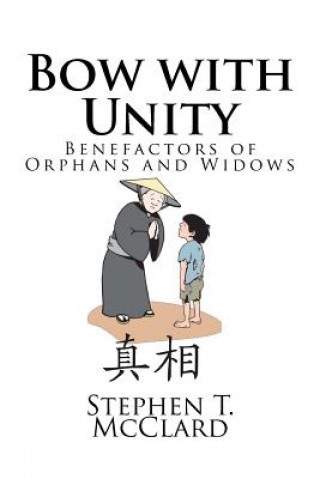 Knjiga Bow with Unity: Benefactors of Orphans and Widows Stephen T McClard