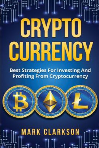 Kniha Cryptocurrency: Best Strategies For Investing And Profiting From Cryptocurrency Mr Mark Clarkson