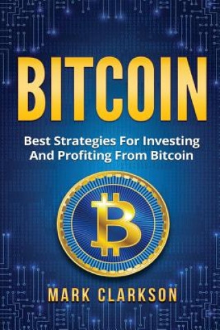 Könyv Bitcoin: Best Strategies For Investing And Profiting From Bitcoin Mr Mark Clarkson